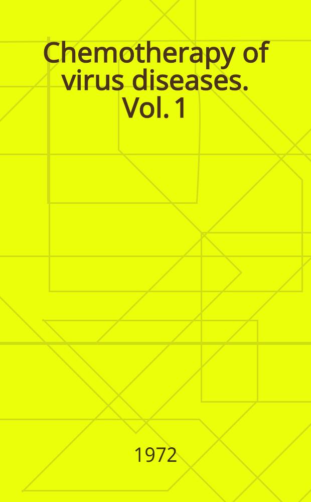 Chemotherapy of virus diseases. Vol. 1