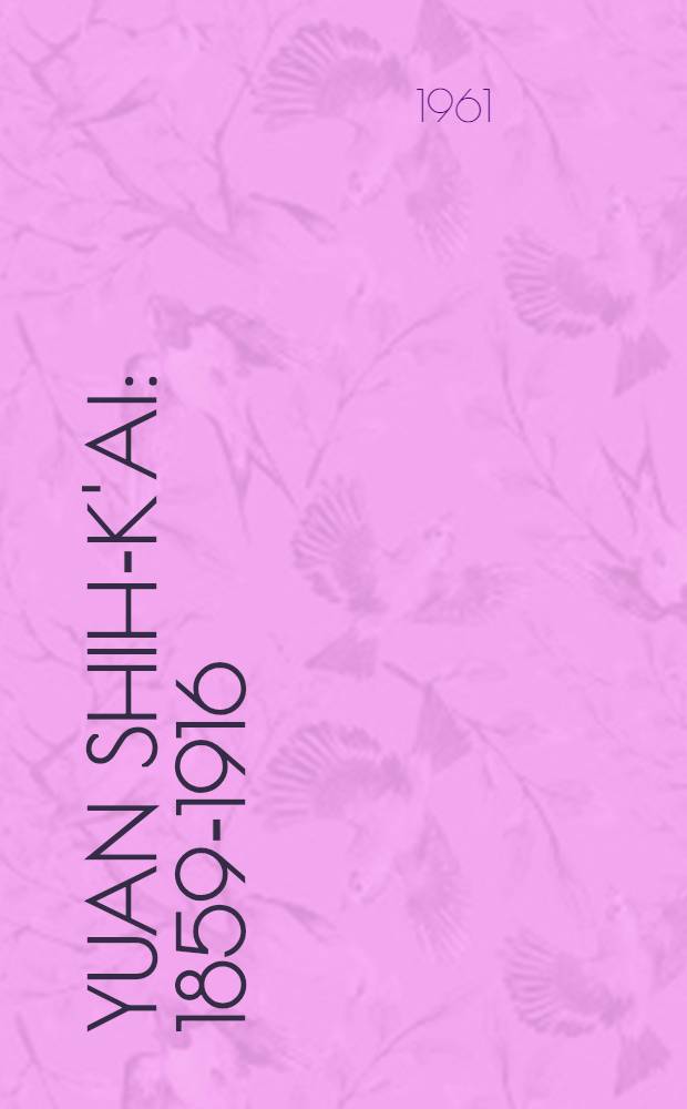 Yuan Shih-k'ai : 1859-1916 : Brutus assumes the purple
