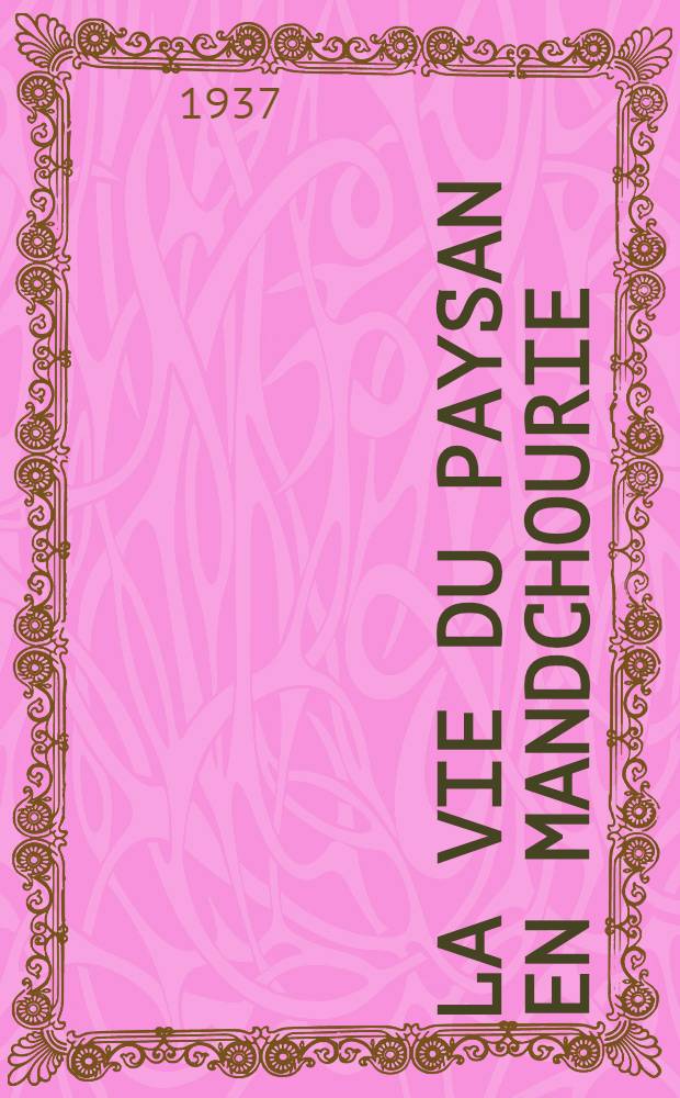 La vie du paysan en Mandchourie : (Les trois provinces de l'Est de la Chine)