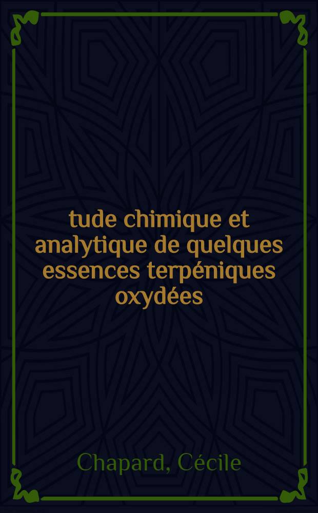 Étude chimique et analytique de quelques essences terpéniques oxydées : Contrôle physico-chimique des médicaments qui en dérivent : 1-re thèse prés. ... à l'Univ. de Bordeaux II ..