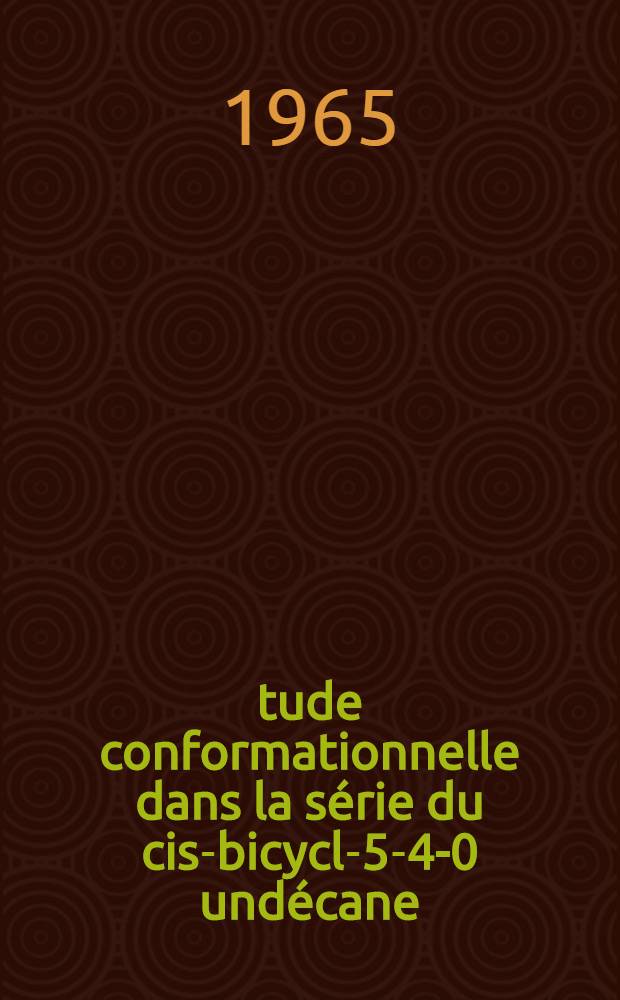 &Eacute;tude conformationnelle dans la s&eacute;rie du cis-bicyclo- [5-4-0] und&eacute;cane : Th&egrave;se ..