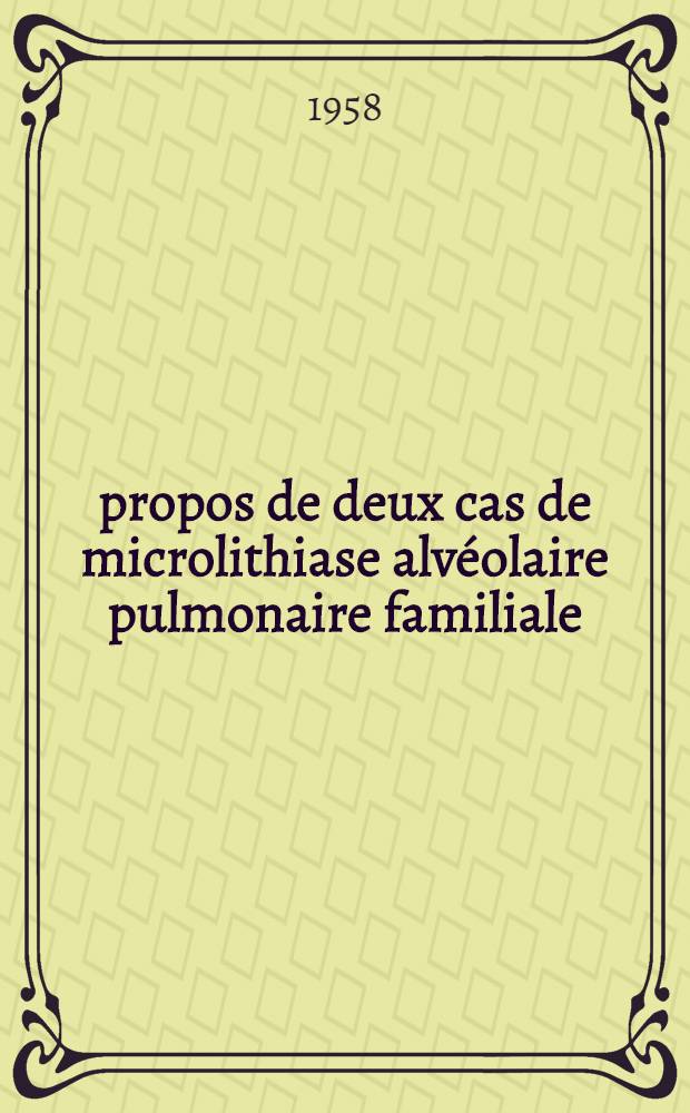 À propos de deux cas de microlithiase alvéolaire pulmonaire familiale : Thèse pour le doctorat en méd. présentée ..