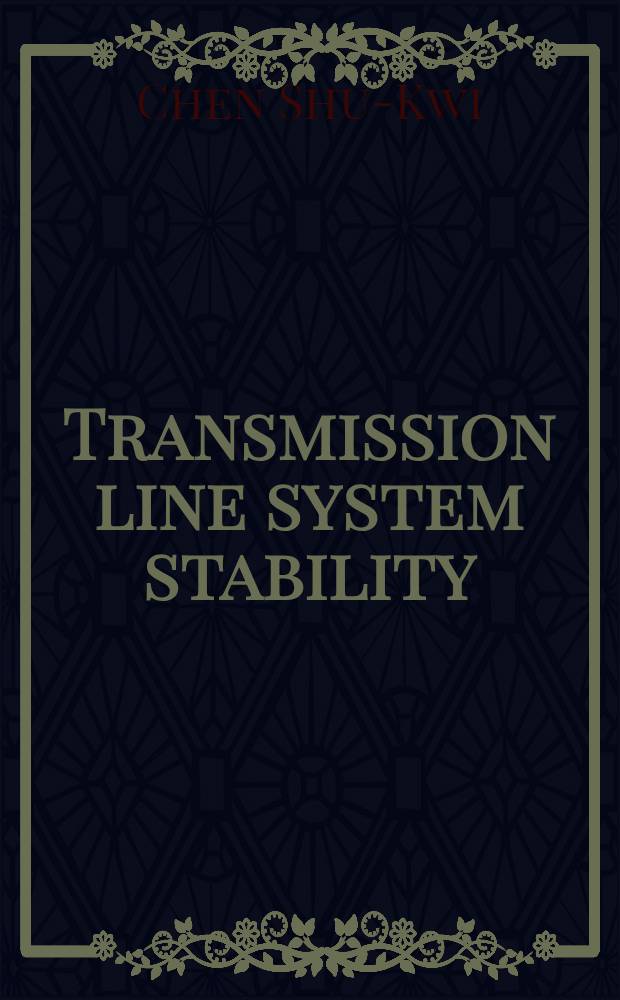 Transmission line system stability : A thesis presented to the faculty of the Graduate school of Cornell university ..