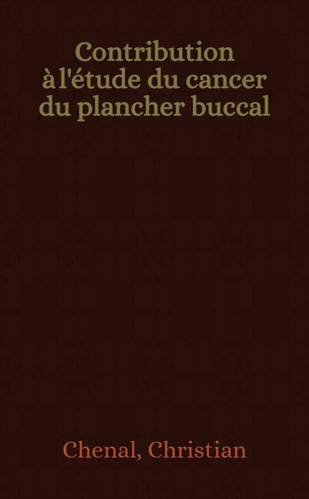 Contribution à l'étude du cancer du plancher buccal : À propos de 107 cas traités à l'Inst. Gustave-Roussy du 1-er janv. 1966 au 31 déc. 1970 : Thèse ..