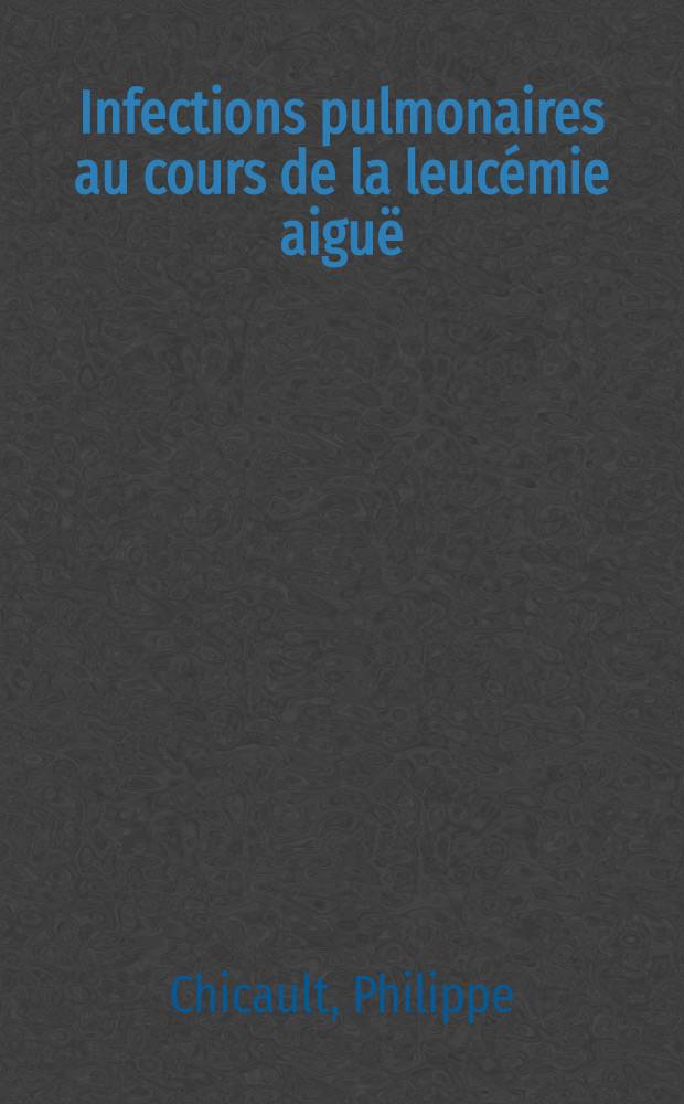 Infections pulmonaires au cours de la leucémie aiguë : Étude rétrospective de 66 épisodes : Thèse ..