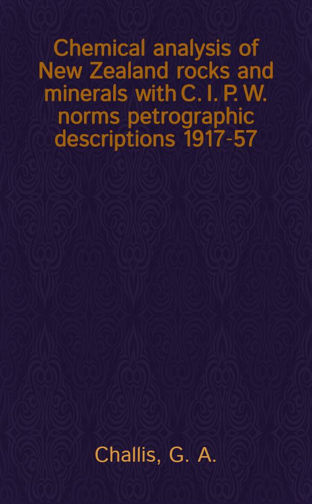 Chemical analysis of New Zealand rocks and minerals with C. I. P. W. norms petrographic descriptions 1917-57