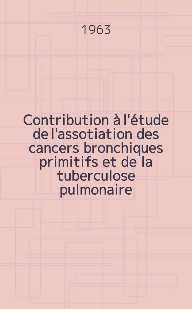 Contribution à l'étude de l'assotiation des cancers bronchiques primitifs et de la tuberculose pulmonaire : Á propos de 18 observations : Thèse ..