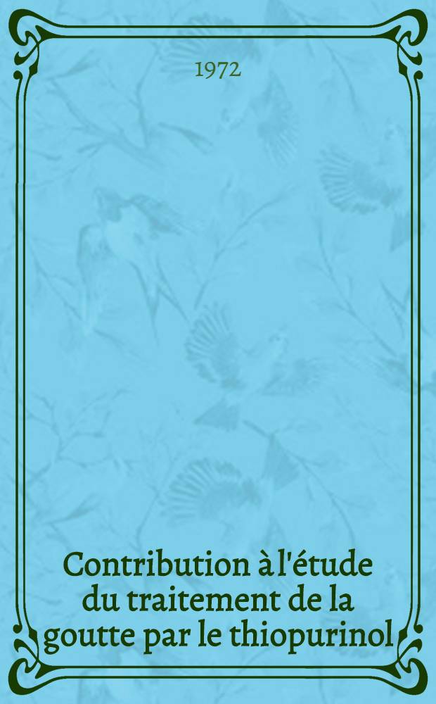 Contribution à l'étude du traitement de la goutte par le thiopurinol : Thèse ..