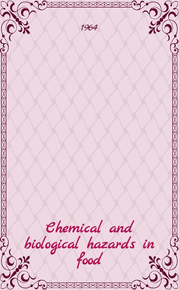 Chemical and biological hazards in food : Proceedings of the International symposium on food protection, held at Iowa state university, Ames, Iowa, May 10-12