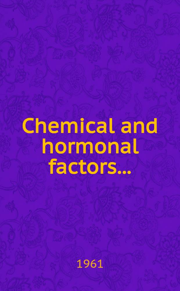 Chemical and hormonal factors ... : Symposium