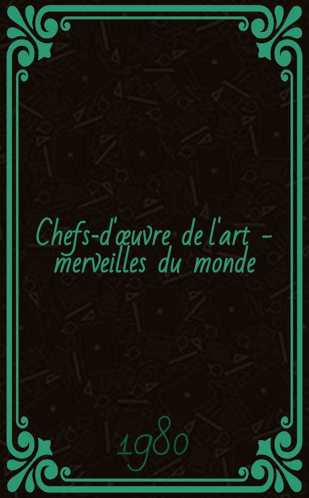 Chefs-d'œuvre de l'art - merveilles du monde : Grands monuments