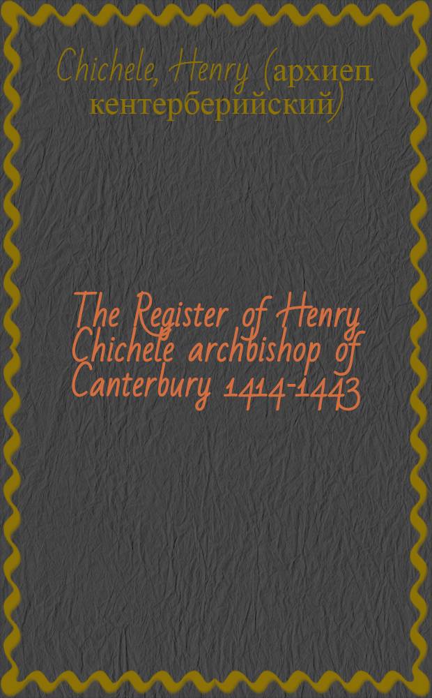 The Register of Henry Chichele archbishop of Canterbury 1414-1443 : Vol. 4