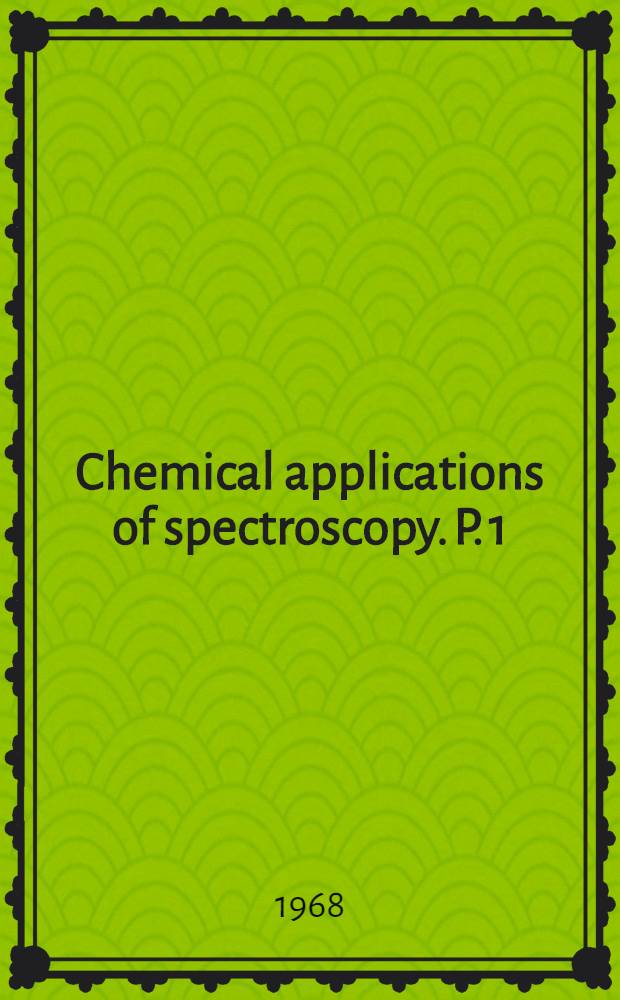 Chemical applications of spectroscopy. P. 1