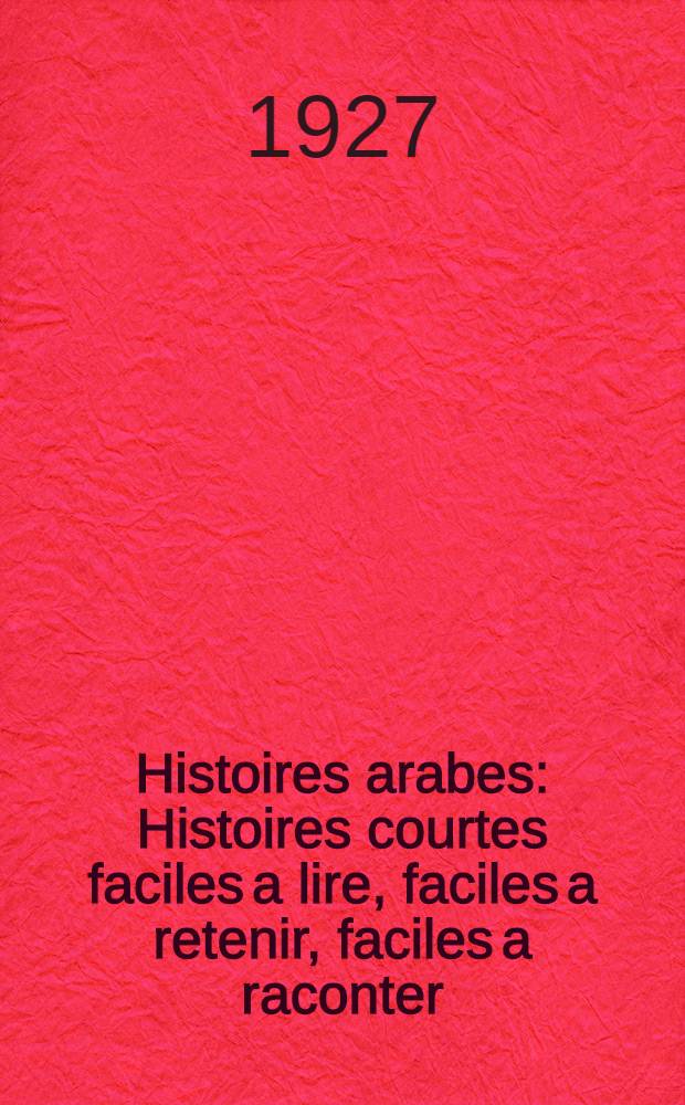 Histoires arabes : Histoires courtes faciles a lire, faciles a retenir, faciles a raconter