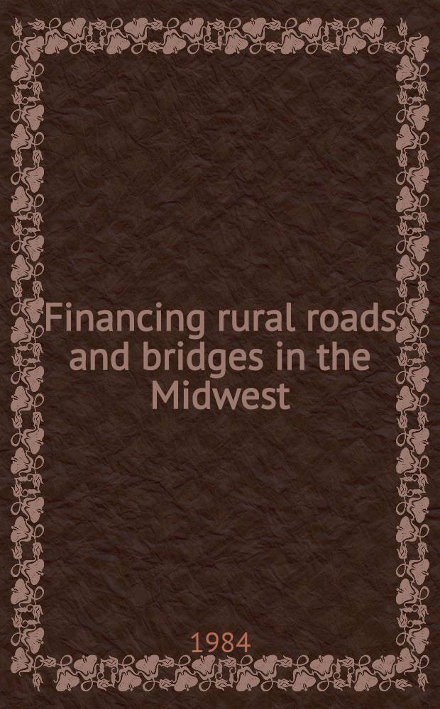 Financing rural roads and bridges in the Midwest : A report