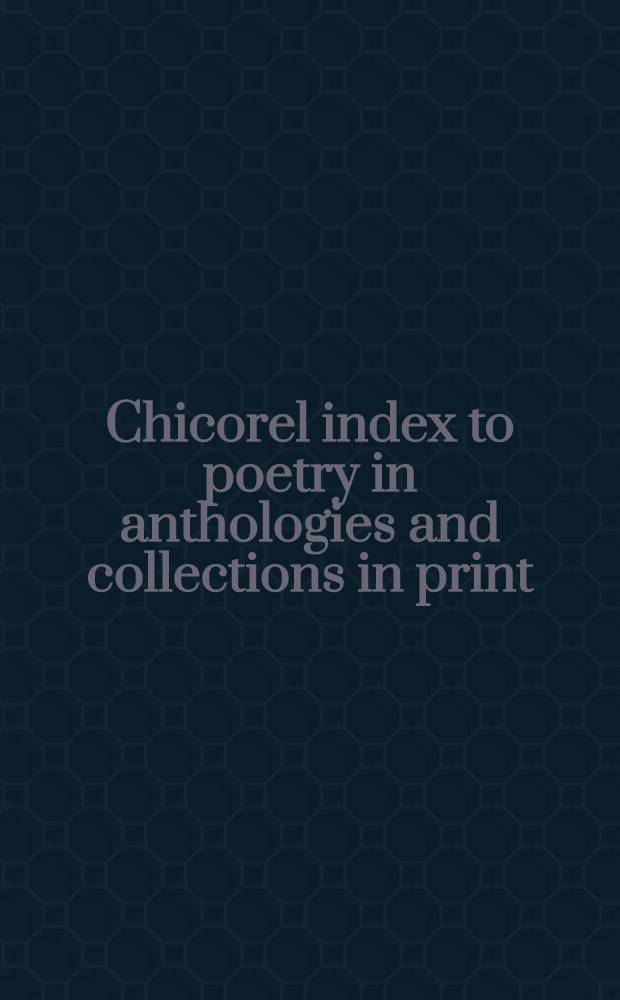 Chicorel index to poetry in anthologies and collections in print