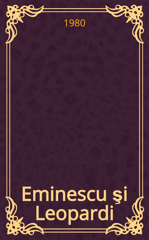 Eminescu şi Leopardi : Afinităţi elective
