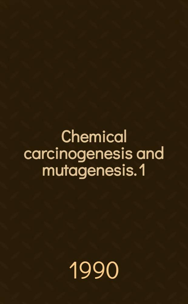 Chemical carcinogenesis and mutagenesis. 1