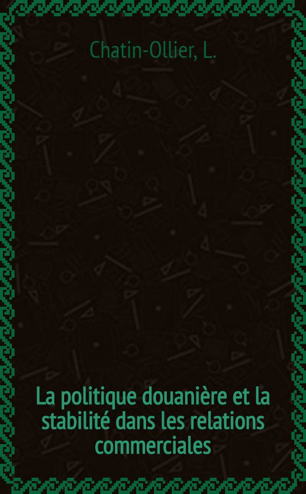 La politique douanière et la stabilité dans les relations commerciales : Le régime de coefficients. Les droits ad valorem. Le paiement des droits de douane en or