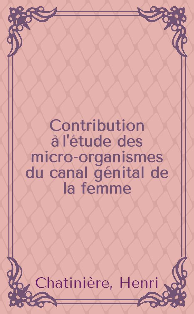 Contribution à l'étude des micro-organismes du canal génital de la femme