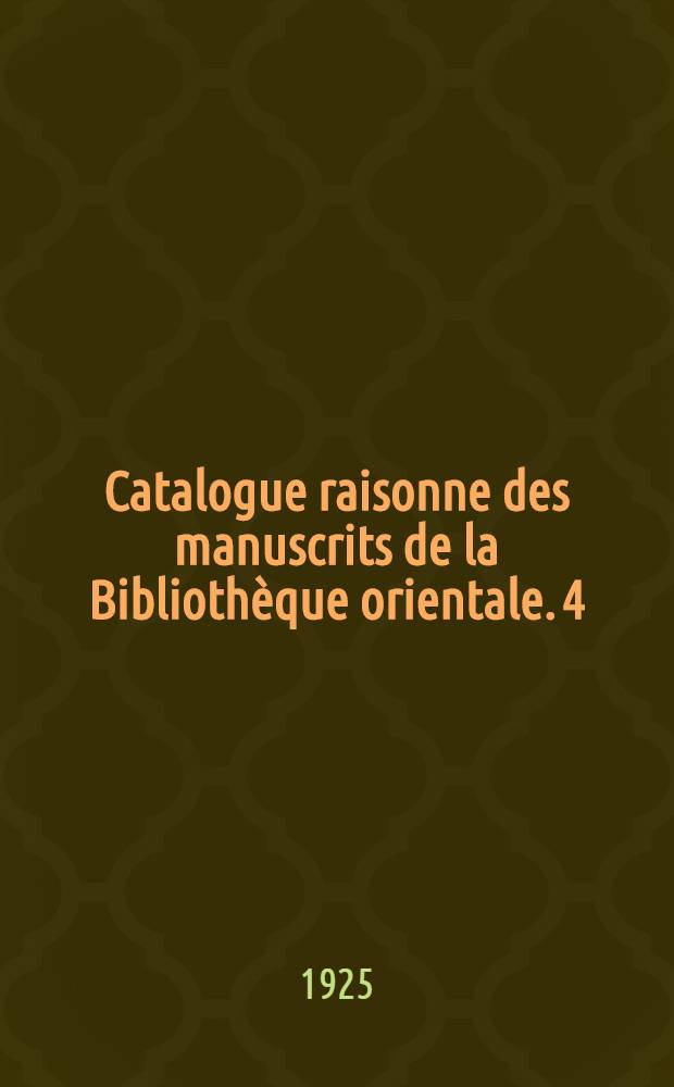 Catalogue raisonne des manuscrits de la Bibliothèque orientale. 4 : Philosophie et écriture sainte