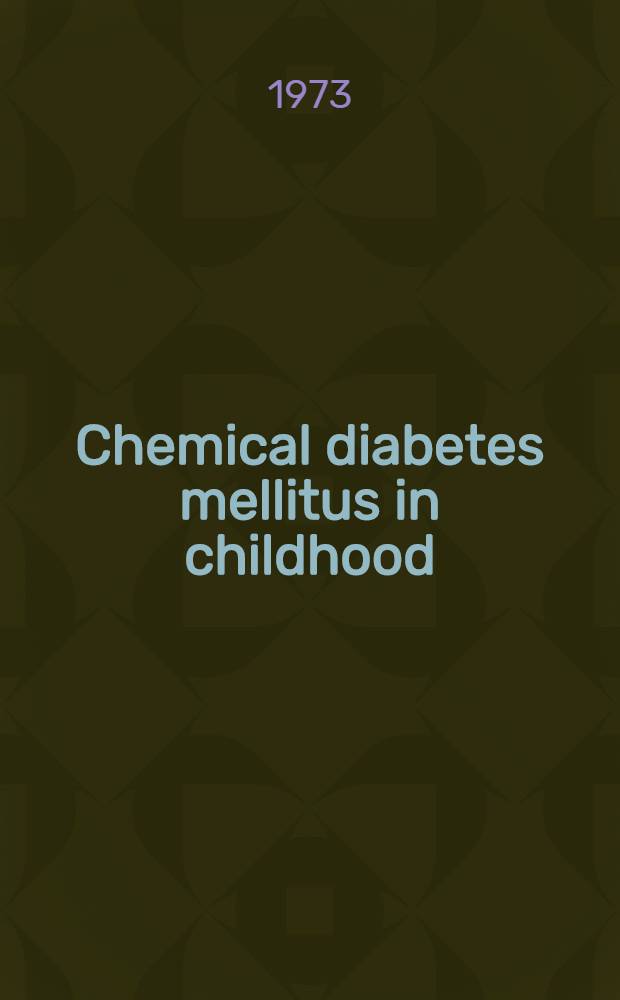 Chemical diabetes mellitus in childhood : Proceedings of a conference held at Ponte Vedra Beach, Florida, Dec. 5-6, 1970