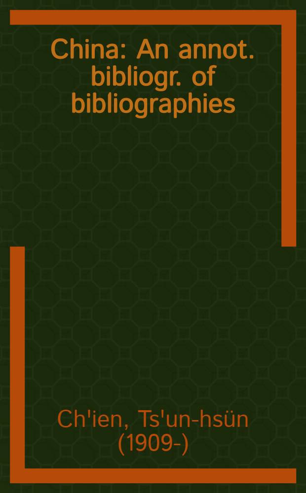 China : An annot. bibliogr. of bibliographies