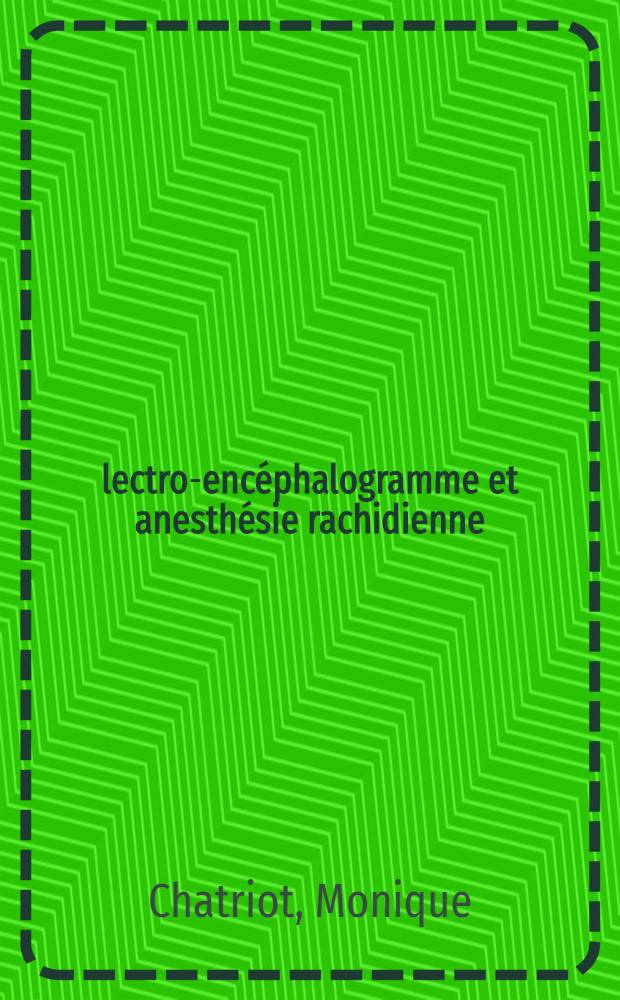 Électro-encéphalogramme et anesthésie rachidienne : Thèse ..