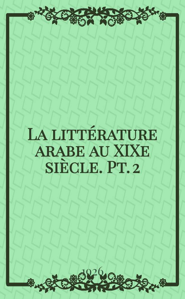 La littérature arabe au XIXe siècle. Pt. 2 : de 1870 à 1900