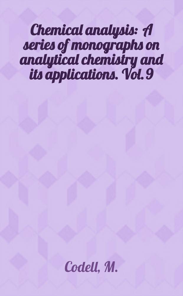 Chemical analysis : A series of monographs on analytical chemistry and its applications. Vol. 9 : Analytical chemistry of titanium metals and compounds