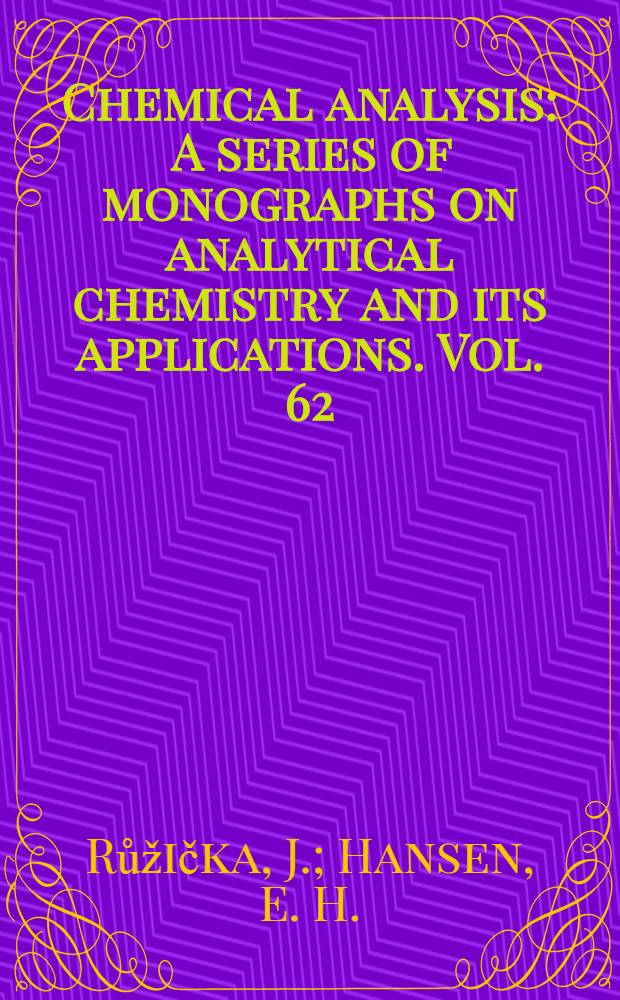 Chemical analysis : A series of monographs on analytical chemistry and its applications. Vol. 62 : Flow injection analysis