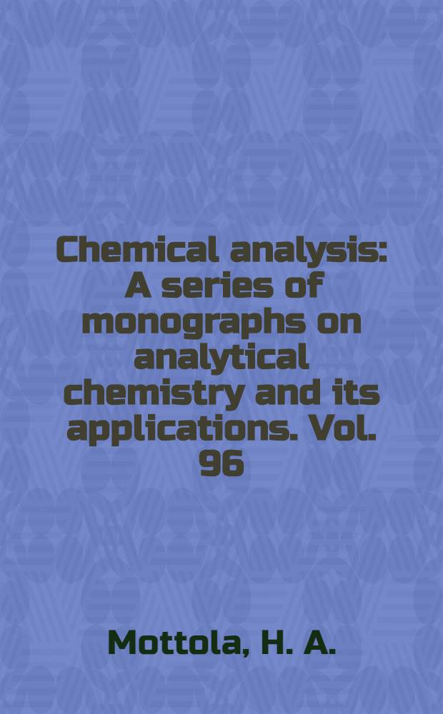 Chemical analysis : A series of monographs on analytical chemistry and its applications. Vol. 96 : Kinetic aspects of analytical chemistry