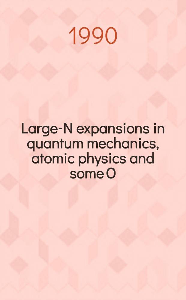 Large-N expansions in quantum mechanics, atomic physics and some O (N) invariant systems