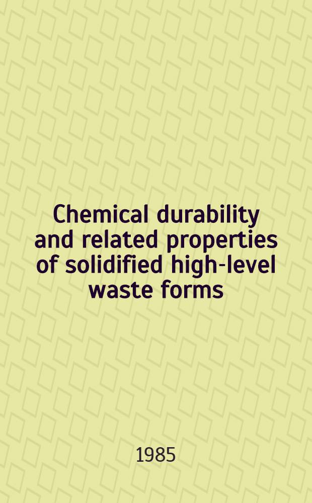 Chemical durability and related properties of solidified high-level waste forms : Final rep. of co-ordinated research programme on the evaluation of solidified high-level waste forms organized by the Intern. atomic energy agency