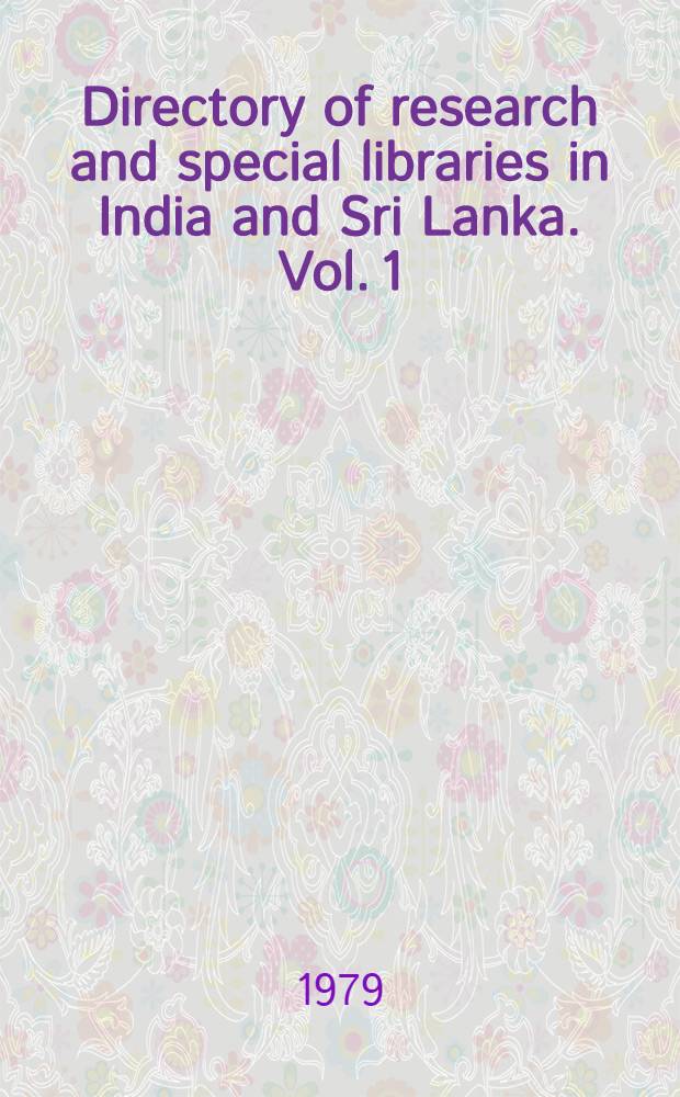 Directory of research and special libraries in India and Sri Lanka. Vol. 1 : [Research and special libraries in India]