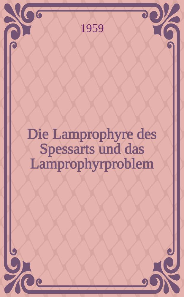 Die Lamprophyre des Spessarts und das Lamprophyrproblem