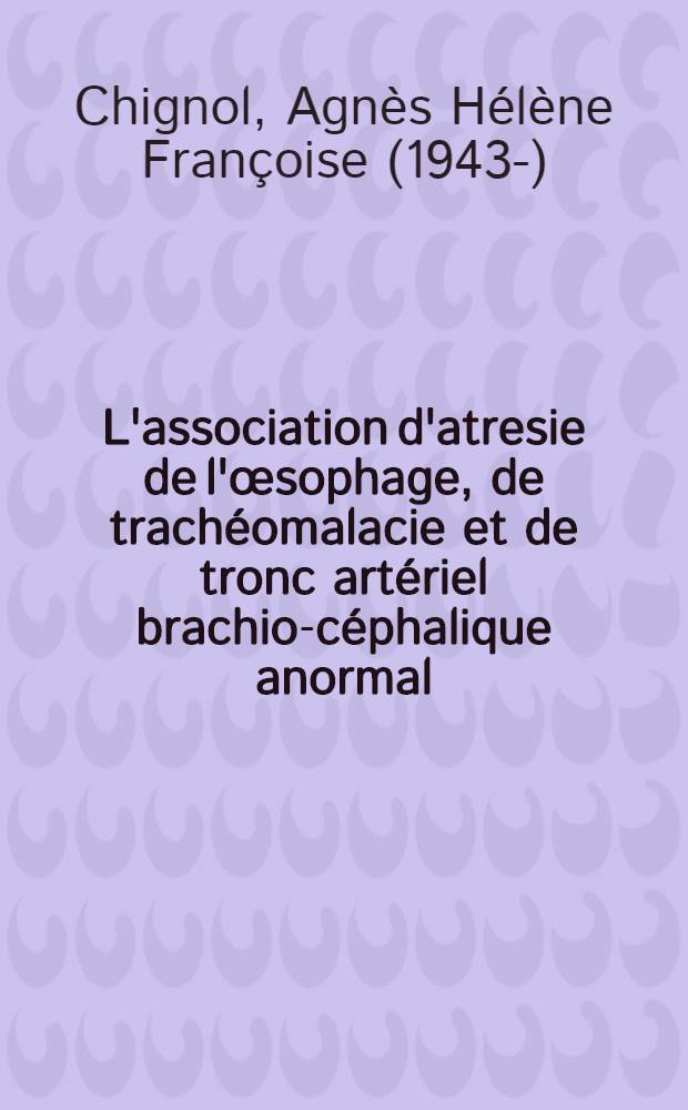 L'association d'atresie de l'œsophage, de trachéomalacie et de tronc artériel brachio-céphalique anormal : À propos de trois cas : Thèse ..