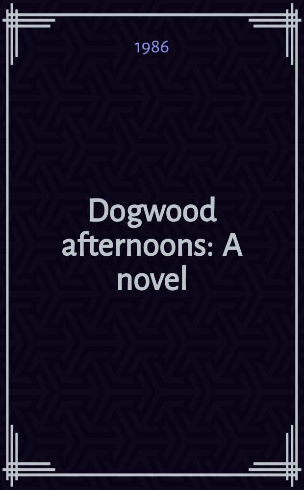 Dogwood afternoons : A novel