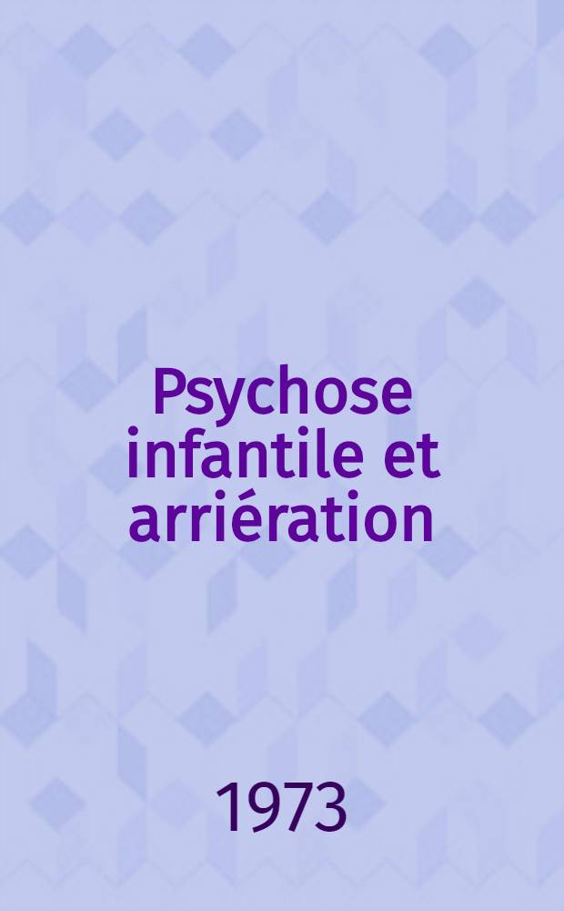 Psychose infantile et arriération : À propos d'un cas suivi en psychothérapie à l'Hôpital de la Roche-Guyon : Thèse ..