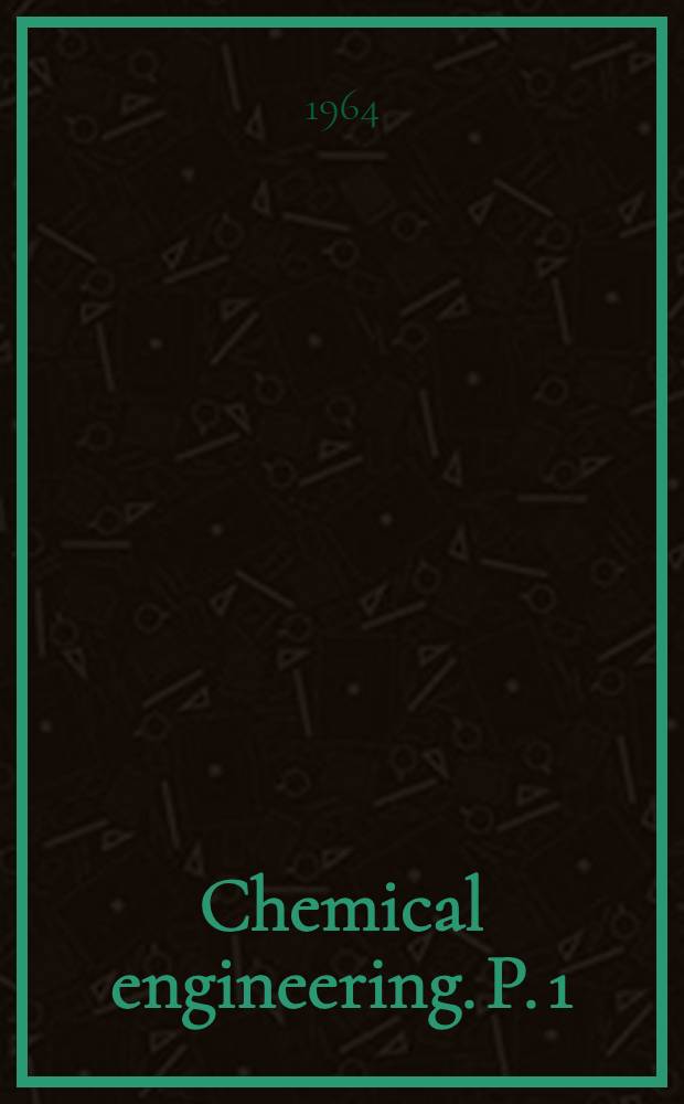 Chemical engineering. P. 1 : Chap. 1-8