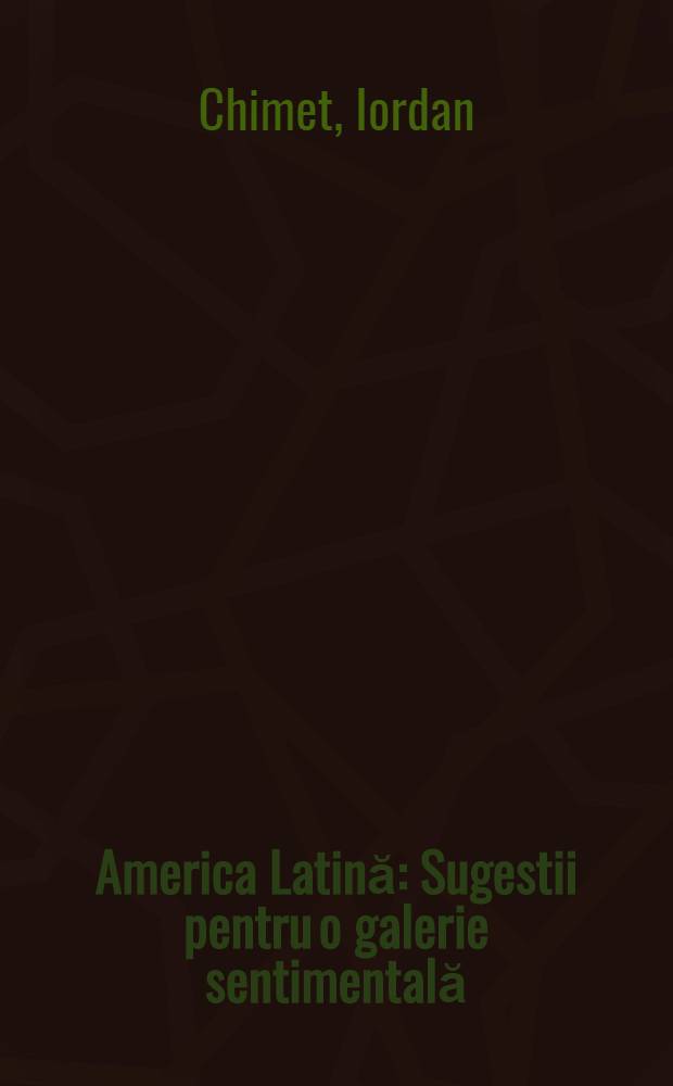 America Latină : Sugestii pentru o galerie sentimentală