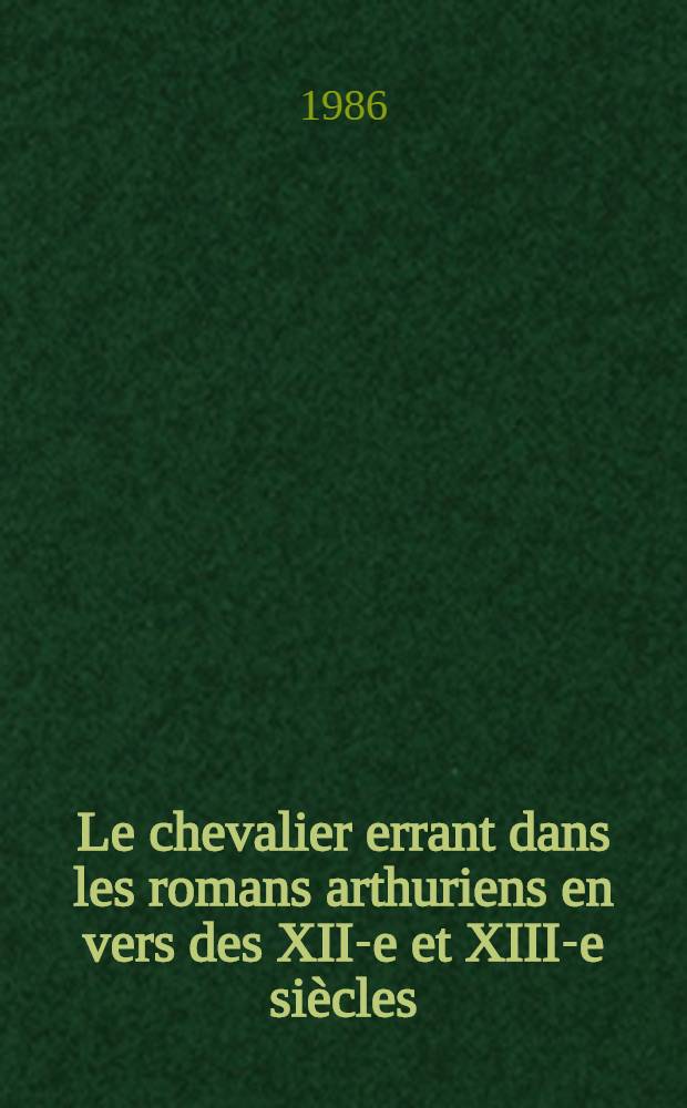 Le chevalier errant dans les romans arthuriens en vers des XII-e et XIII-e siècles