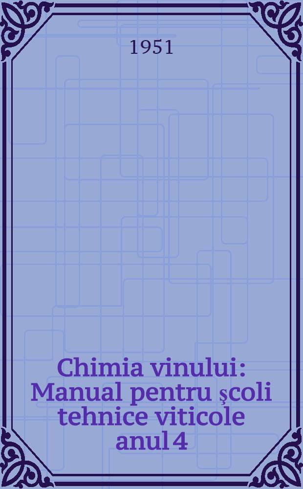 Chimia vinului : Manual pentru şcoli tehnice viticole anul 4