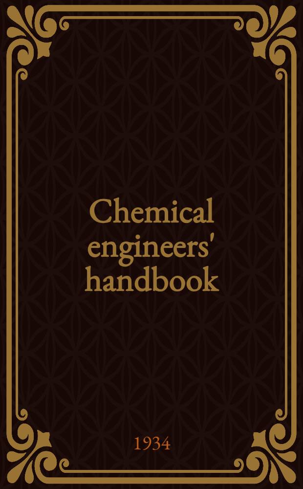 Chemical engineers' handbook : Prepared by a staff of specialists