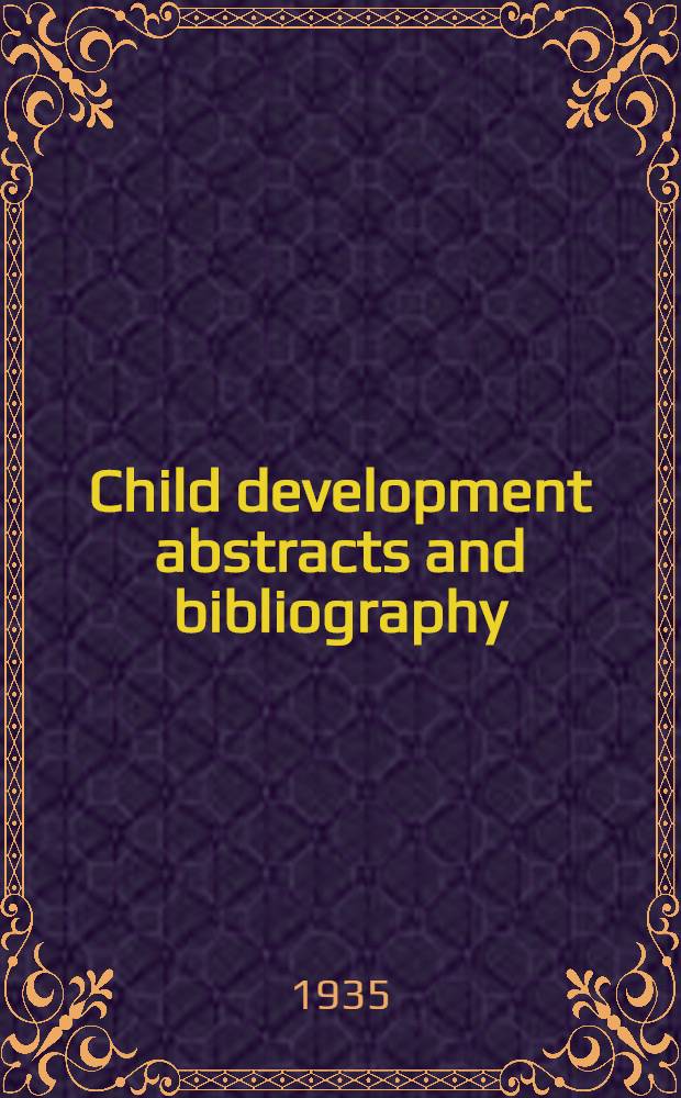 Child development abstracts and bibliography : Publication of the Committee on child development division of anthropology and psychology, National research council