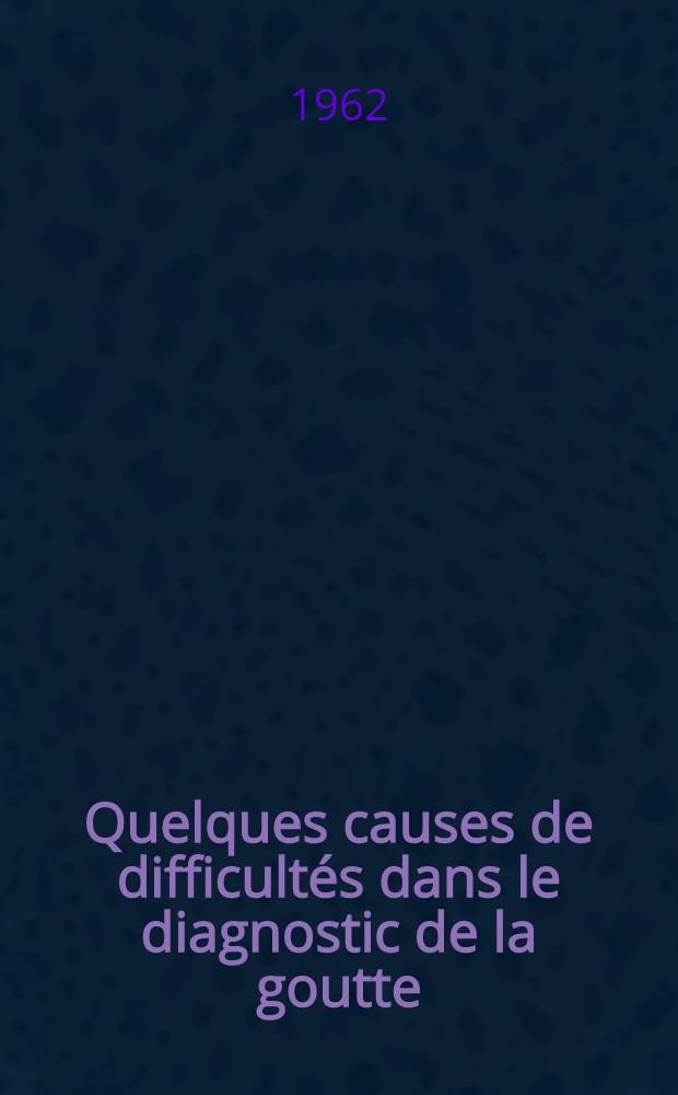Quelques causes de difficultés dans le diagnostic de la goutte : Thèse ..