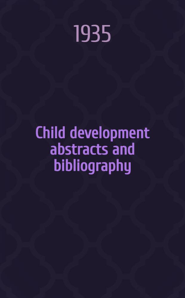 Child development abstracts and bibliography : Publication of the Committee on child development division of anthropology and psychology, National research council. Vol. 9