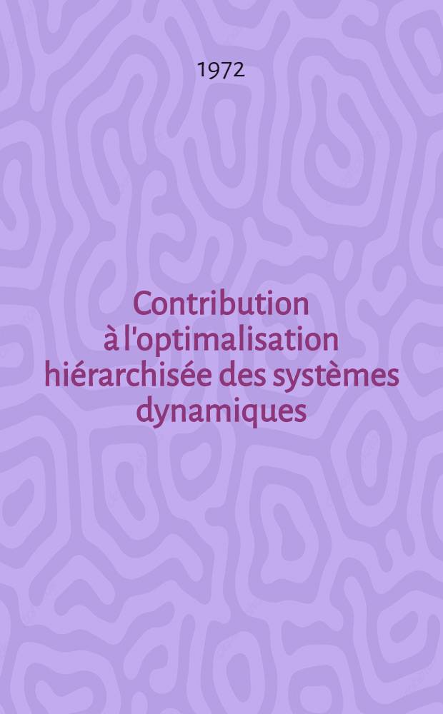 Contribution à l'optimalisation hiérarchisée des systèmes dynamiques : Thèse prés. devant l'Univ. de Nantes ..