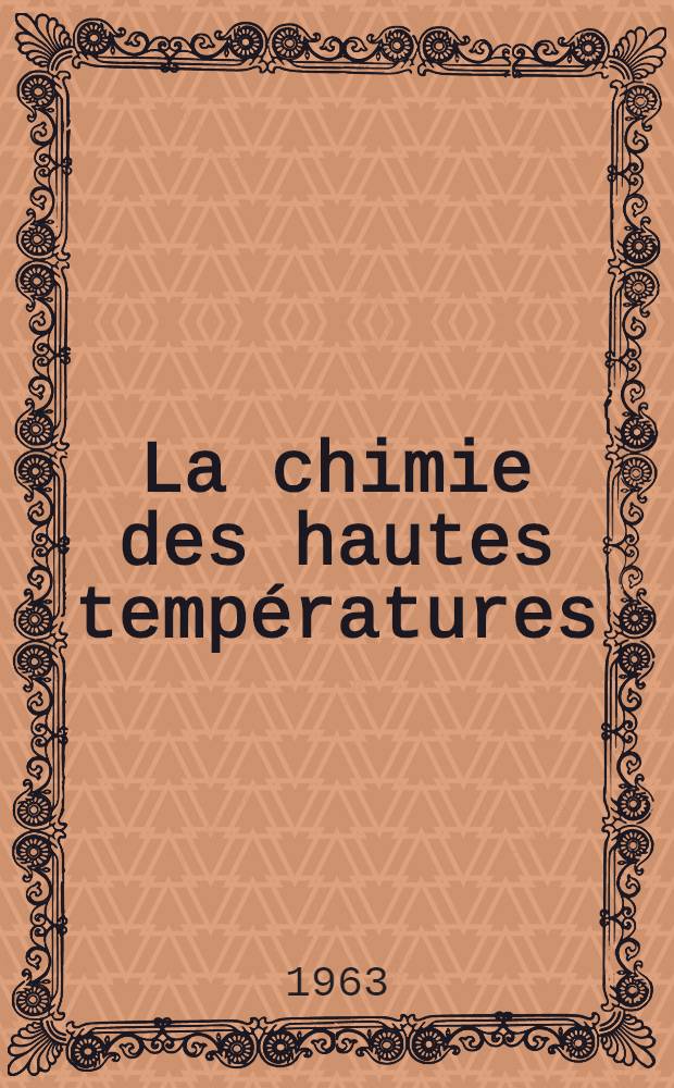 La chimie des hautes températures : Les chalumeaux et fours à plasma et leurs applications : Paris 11-12 déc