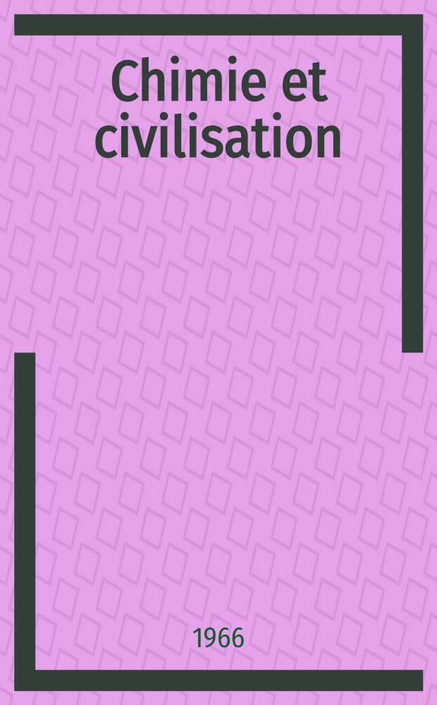 Chimie et civilisation = Chemie en civilisatie : R&eacute;cueil